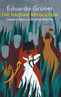 The Haitian Revolution | Capitalism, Slavery and Counter-Modernity | Gruner