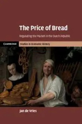 The Price of Bread | Regulating the Market in the Dutch Republic | Jan De Vries