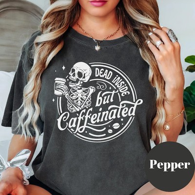 Dead Inside But Caffeinated Comfort T-Shirt Funny Coffee Caffeine