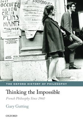 Thinking the Impossible: French Philosophy since 1960 -  NEW Gary Gutting 2013