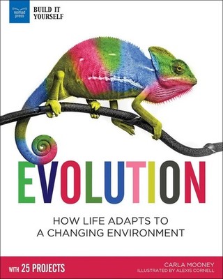 Evolution: How Life Adapts to a Changing Environment With 25 Projects by Carla M