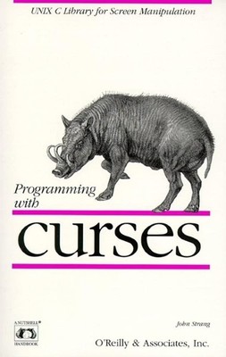 Programming with curses: UNIX C Library for Screen Manipulation (Nutshell Ha...