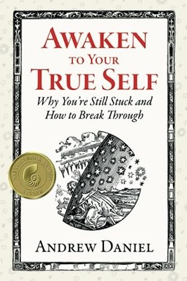 Awaken to Your True Self: Why You're..., Daniel, Andrew