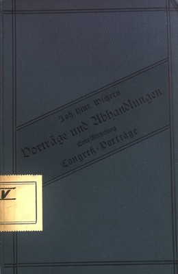 Johann Hinrich Wichern: Vorträge und Abhandlungen, 1. Abteilung: Congreß-Vorträg