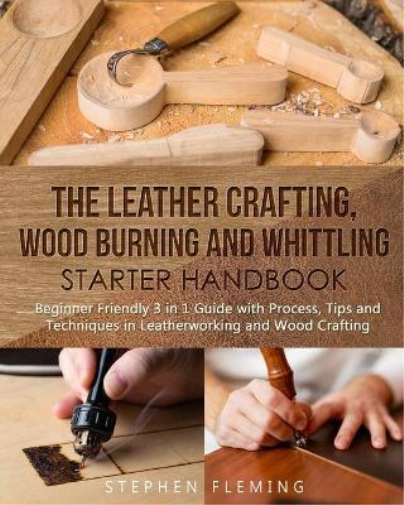 Stephen Fleming The Leather Crafting, Wood Burning and Whittling Sta (Tascabile)