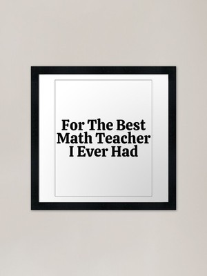 For The Best Math Teacher I Ever Ha Gerahmtes Wandbild Poster Leinwanddruck Bild