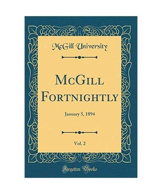 McGill Fortnightly, Vol. 2: January 5, 1894 [Classic Reprint]: January 5, 1894 