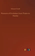 Pioneers of Evolution from Thales to Huxley by Edward Clodd (English) Hardcover 