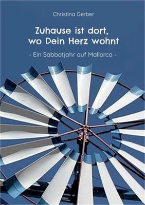 Zuhause ist dort, wo Dein Herz wohnt: Ein Sabbatjahr auf Mallorca (Paperback or