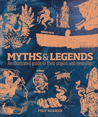 Myths & Legends: An illustrated guide to their origins and meanings [Hardback]