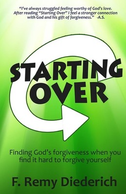 Starting Over: Finding God's forgiveness when you find it hard to forgive yourse