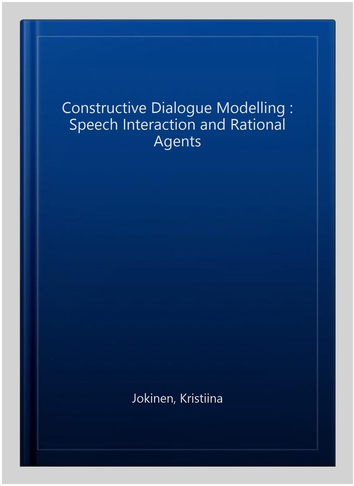 Constructive Dialogue Modelling : Speech Interaction and Rational ...