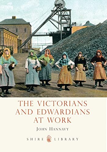The Victorians and Edwardians at Work (Shire Library). Hannavy 9780747807193.#.#