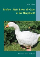 Beate Kartte | Pauline - Mein Leben Als Gans In Der Hauptstadt | Taschenbuch