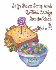 Jelly Bean Soup and Grilled Candy Sandwiches by Myers, Michael T., Like New U...