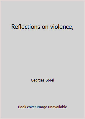 Reflections on violence, by Georges Sorelby Georges Sorel | HC | Acceptable