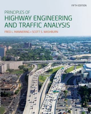 Principles of Highway Engineering and Traffic Analysis by Fred L. Mannering,...