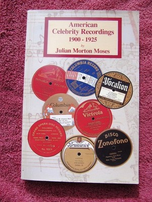 JULIAN Morton MOSES AMERICAN CELEBRITY RECORDINGS 1895-1925 Collector's Guide to