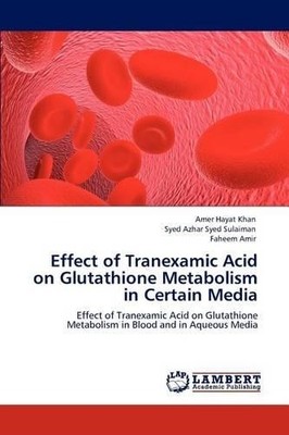 Amer Hayat Khan Syed Azh Effect of Tranexamic Acid on Glutathione (Taschenbuch)