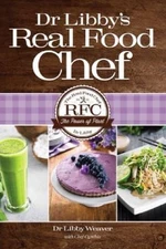 Dr. Libby's Real Food Chef by Libby Weaver and Cynthia Louise