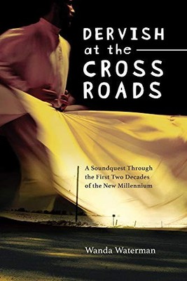 Dervish at the Crossroads : A Soundquest Through the First Two Decades of the...