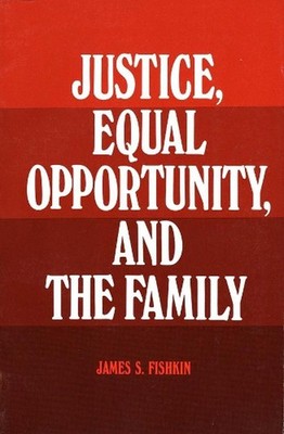 Justice, Equal Opportunity and the Family by James S. Fishkin (English) Paperbac
