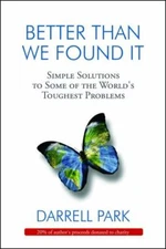 Better Than We Found It: Simple Solutions to Some of the World's Toughest Proble