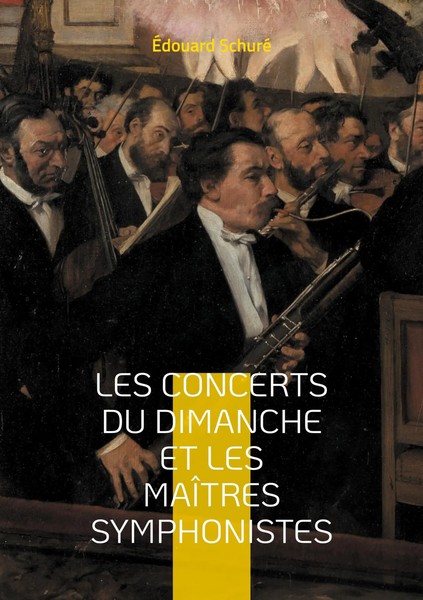 Les Concerts Du Dimanche Et Les MaîTres Symphonistes ÉDouard Schuré Taschenbuch-image
