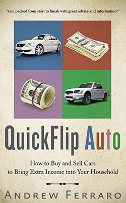 QuickFlip Auto: How to Buy and Sell..., Ferraro, Andrew
