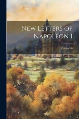 New Letters of Napoleon I Napoleon
