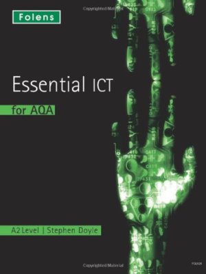 Essential ICT A Level: A2 Student Book for AQA By Stephen Doyle