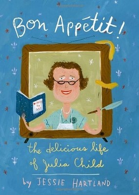 BON APPETIT! THE DELICIOUS LIFE OF JULIA CHILD By Jessie Hartland & Jessie NEW