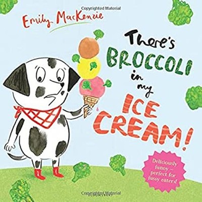 Es Gibt Brokkoli In Meinem Eis! Bilderbuch Von Emily MacKenzie