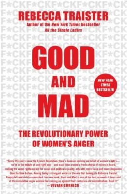 Good and Mad: The Revolutionary Power of Women's Anger by Traister, Rebecca