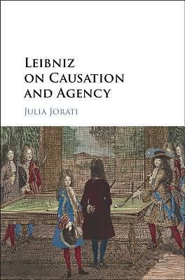 Leibniz on Causation and Agency Jorati Hardback Cambridge University Press