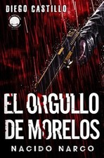 El Orgullo de Morelos: Nacido Narco by Castillo, Diego, Brand New, Free shipp...