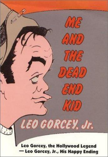 Me and the Dead End Kid: Leo Gorcey, the Hollywood Legend -Leo Jr., His Happy... - Afbeelding 1 van 1