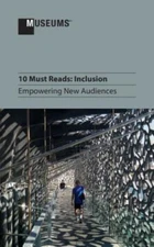 10 Must Reads: Inclusion - Empowering New Audiences .. Archer, Katy [Contributo