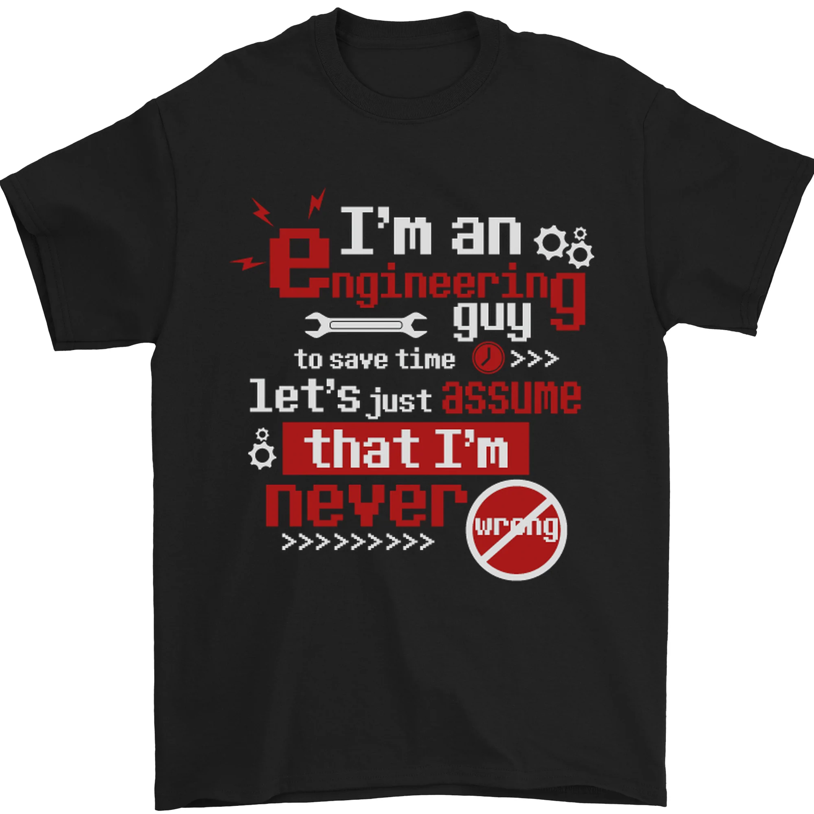 Im an Engineer Guy Thats Never Wrong Mens T-Shirt 100% Cotton