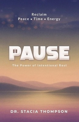 Pause: The Power of Intentional Rest by Stacia Thompson Paperback Book