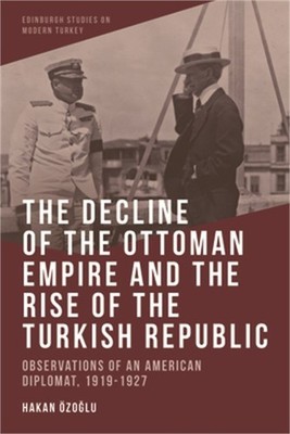 The Decline of the Ottoman Empire and the Rise of the Turkish Republic: Observat