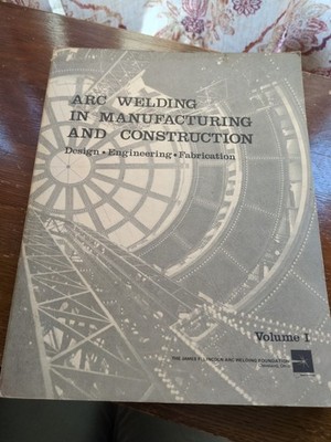Arc Welding In Manufacturing & Construction-Design-Engineering-Fabrication-Vol 1
