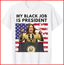 My Black Job is President Kamala Harris 2024 White T-Shirt S-5XL