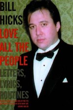 Love All the People: Letters, Lyrics, Routines - Paperback By Hicks, Bill - GOOD