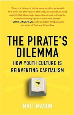 The Pirate's Dilemma: How Youth Culture Is Reinventing Capitalism (Paperback or