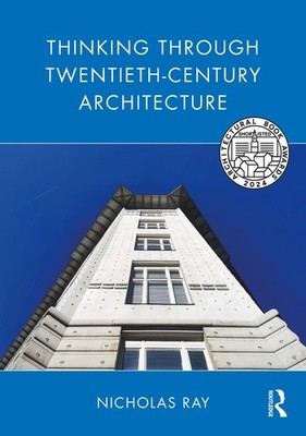 Thinking Through Twentieth-Century Architecture by Nicholas Ray Paperback Book