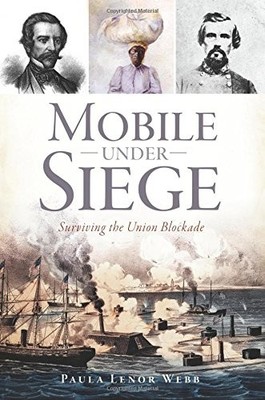 MOBILE UNDER SIEGE: SURVIVING THE UNION BLOCKADE (CIVIL By Paula Lenor Webb *VG*