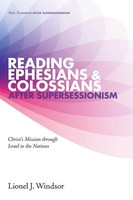 Lionel J. Windsor | Reading Ephesians And Colossians after Supersessionism
