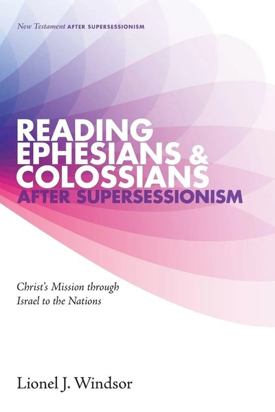 Lionel J. Windsor | Reading Ephesians And Colossians after Supersessionism-image