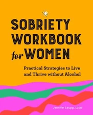 Sobriety Workbook for Women: Practical Strategies to Live and Thrive without Alc
